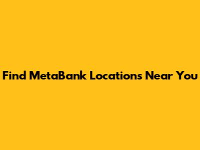 Find MetaBank Locations Near You