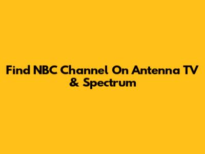 Find NBC Channel On Antenna TV & Spectrum