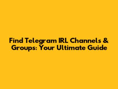 Find Telegram IRL Channels & Groups: Your Ultimate Guide