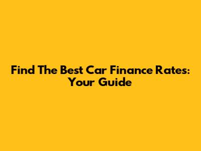 Find The Best Car Finance Rates: Your Guide