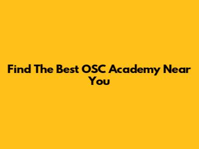Find The Best OSC Academy Near You