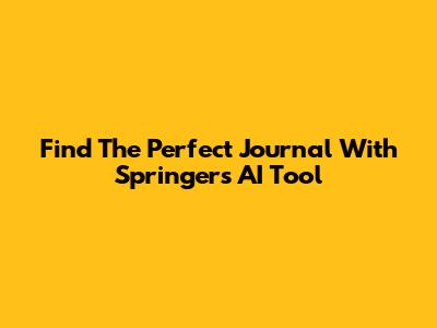 Find The Perfect Journal With Springer's AI Tool
