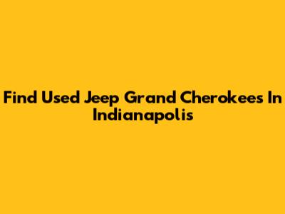 Find Used Jeep Grand Cherokees In Indianapolis