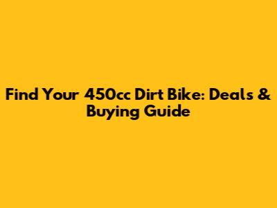 Find Your 450cc Dirt Bike: Deals & Buying Guide