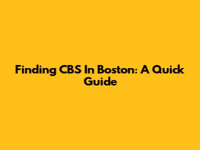 Finding CBS In Boston: A Quick Guide
