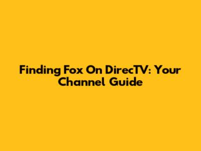 Finding Fox On DirecTV: Your Channel Guide