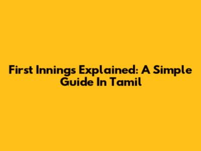 First Innings Explained: A Simple Guide In Tamil