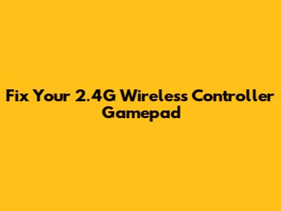 Fix Your 2.4G Wireless Controller Gamepad