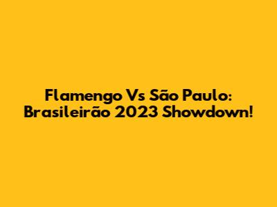 Flamengo Vs São Paulo: Brasileirão 2023 Showdown!