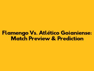 Flamengo Vs. Atlético Goianiense: Match Preview & Prediction