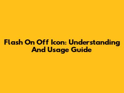 Flash On Off Icon: Understanding And Usage Guide