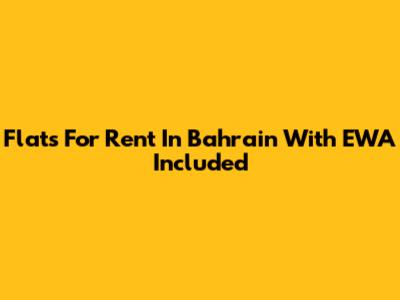 Flats For Rent In Bahrain With EWA Included