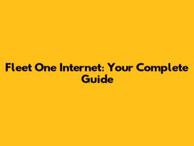 Fleet One Internet: Your Complete Guide