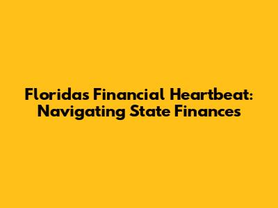 Florida's Financial Heartbeat: Navigating State Finances