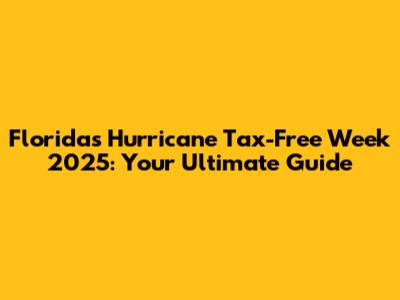 Florida's Hurricane Tax-Free Week 2025: Your Ultimate Guide
