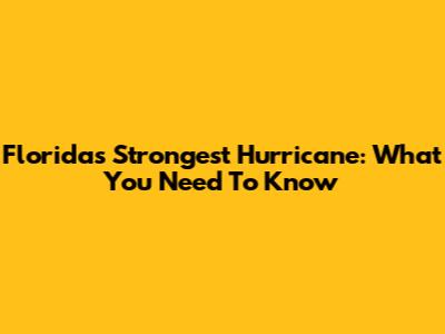 Florida's Strongest Hurricane: What You Need To Know