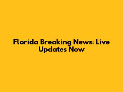 Florida Breaking News: Live Updates Now