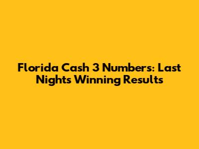 Florida Cash 3 Numbers: Last Night's Winning Results