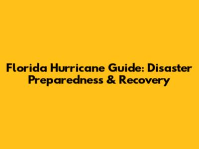 Florida Hurricane Guide: Disaster Preparedness & Recovery