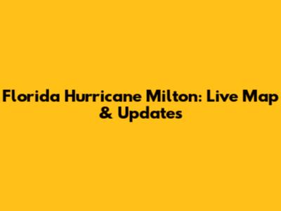 Florida Hurricane Milton: Live Map & Updates