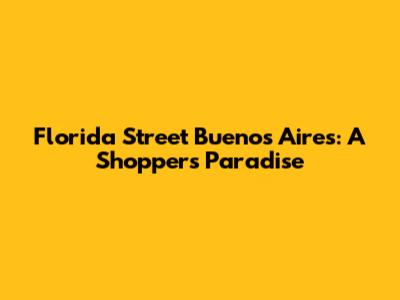 Florida Street Buenos Aires: A Shopper's Paradise