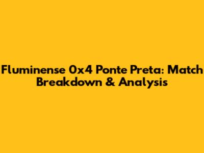 Fluminense 0x4 Ponte Preta: Match Breakdown & Analysis