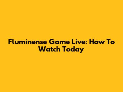 Fluminense Game Live: How To Watch Today