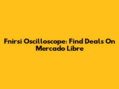 Fnirsi Oscilloscope: Find Deals On Mercado Libre