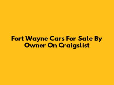 Fort Wayne Cars For Sale By Owner On Craigslist