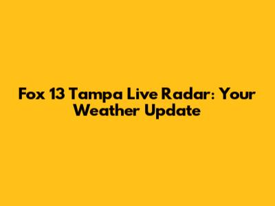 Fox 13 Tampa Live Radar: Your Weather Update