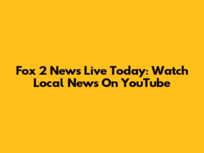 Fox 2 News Live Today: Watch Local News On YouTube