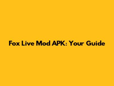 Fox Live Mod APK: Your Guide