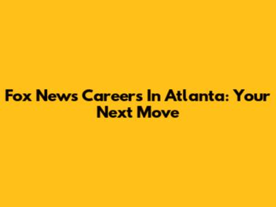 Fox News Careers In Atlanta: Your Next Move
