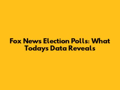 Fox News Election Polls: What Today's Data Reveals