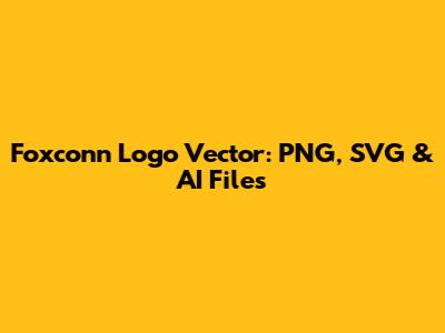 Foxconn Logo Vector: PNG, SVG & AI Files
