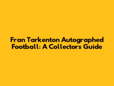 Fran Tarkenton Autographed Football: A Collector's Guide