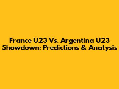 France U23 Vs. Argentina U23 Showdown: Predictions & Analysis