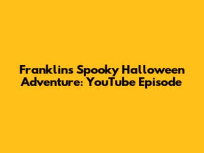 Franklin's Spooky Halloween Adventure: YouTube Episode