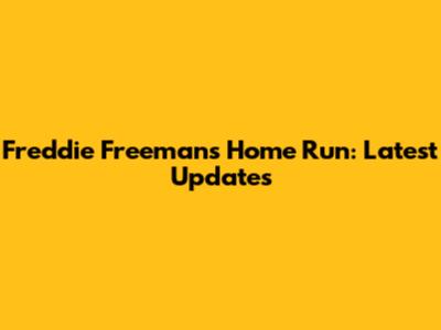 Freddie Freeman's Home Run: Latest Updates