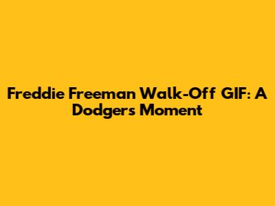 Freddie Freeman Walk-Off GIF: A Dodgers Moment