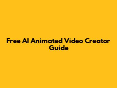 Free AI Animated Video Creator Guide