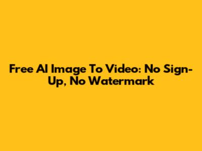 Free AI Image To Video: No Sign-Up, No Watermark