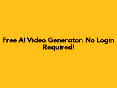 Free AI Video Generator: No Login Required!