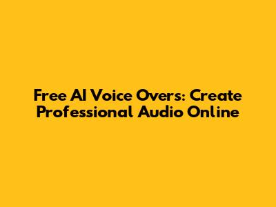 Free AI Voice Overs: Create Professional Audio Online