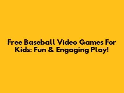 Free Baseball Video Games For Kids: Fun & Engaging Play!