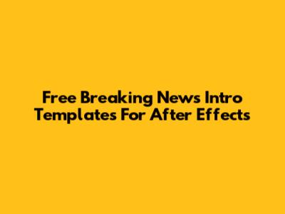 Free Breaking News Intro Templates For After Effects