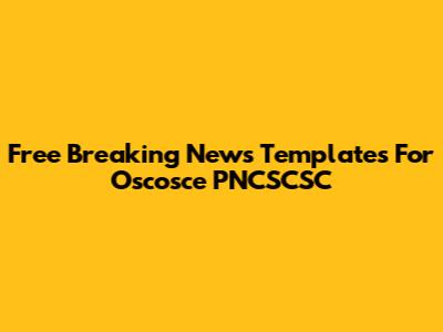 Free Breaking News Templates For Oscosce PNCSCSC