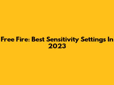 Free Fire: Best Sensitivity Settings In 2023