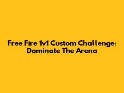 Free Fire 1v1 Custom Challenge: Dominate The Arena