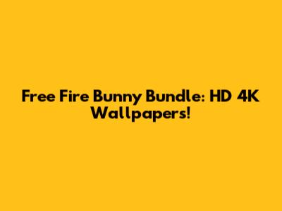 Free Fire Bunny Bundle: HD 4K Wallpapers!